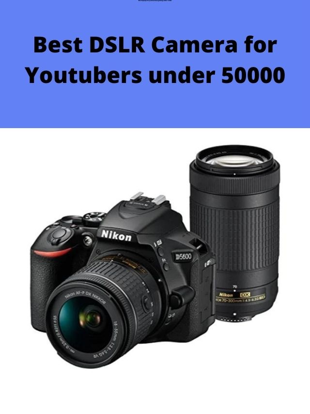Best DSLR camera for youtubers under 50000