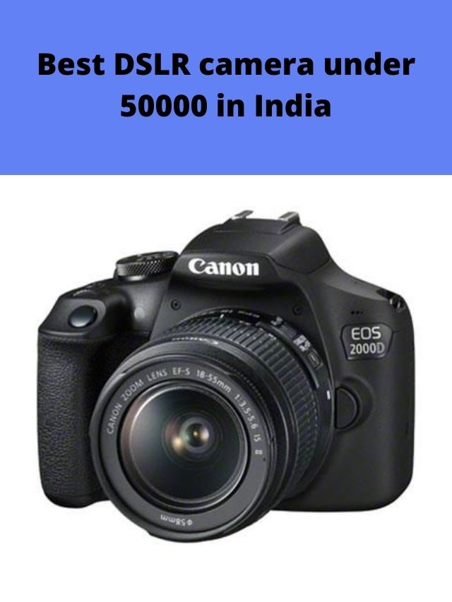 Best DSLR camera under 50000 in India 2022