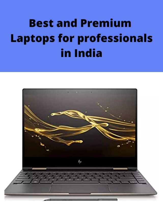 Best and Premium Laptops for professionals in India 2022