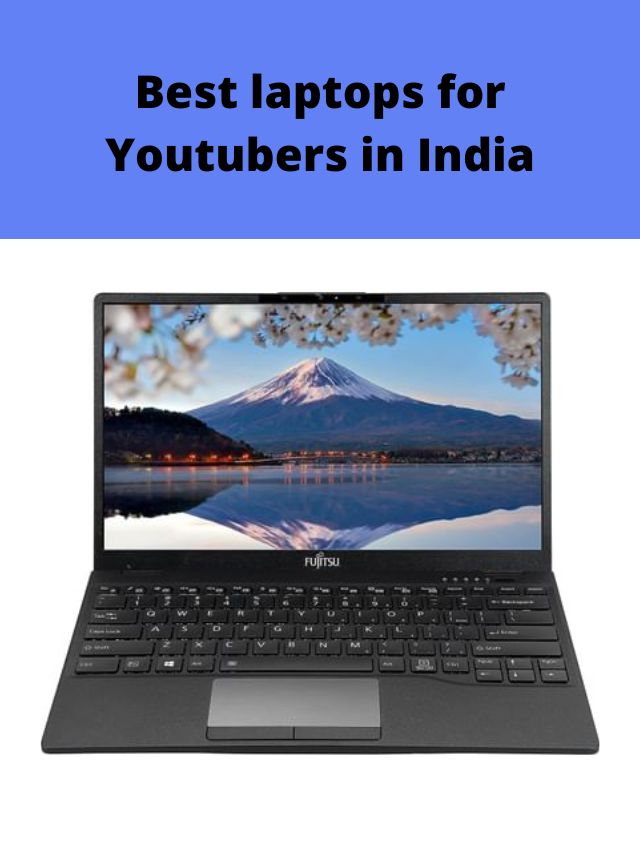 Best laptops for Youtubers in India 2022