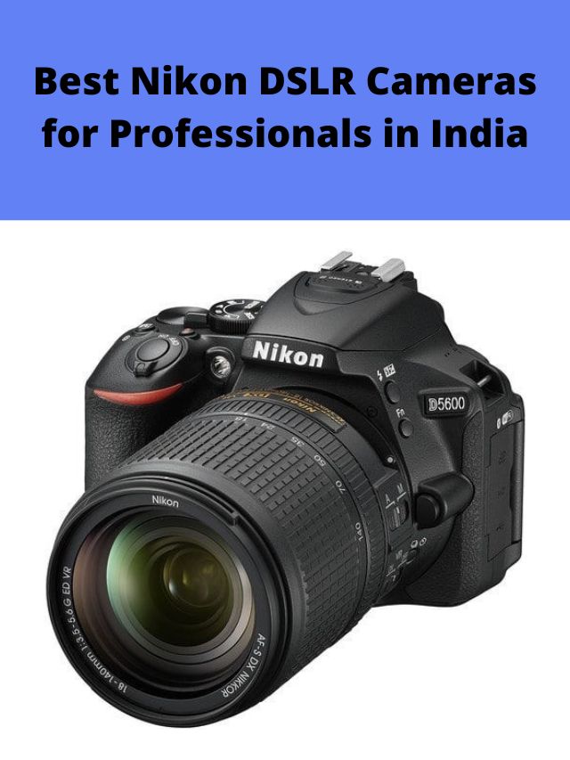 Best Nikon DSLR Cameras for Professionals in India 2022