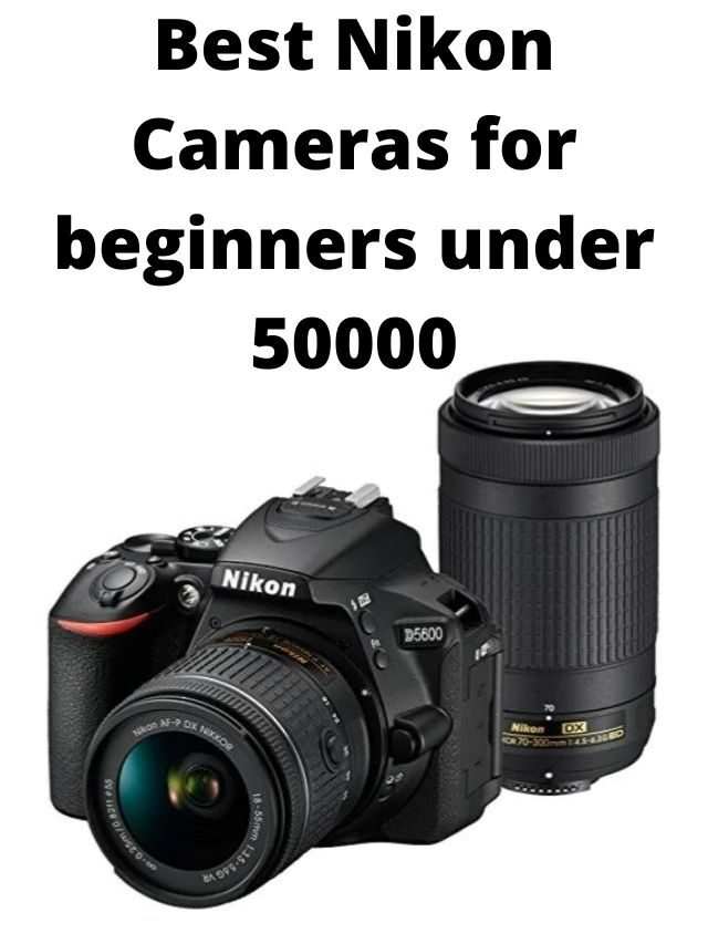 Best Nikon Cameras for Beginners Under 50000 in India 2024