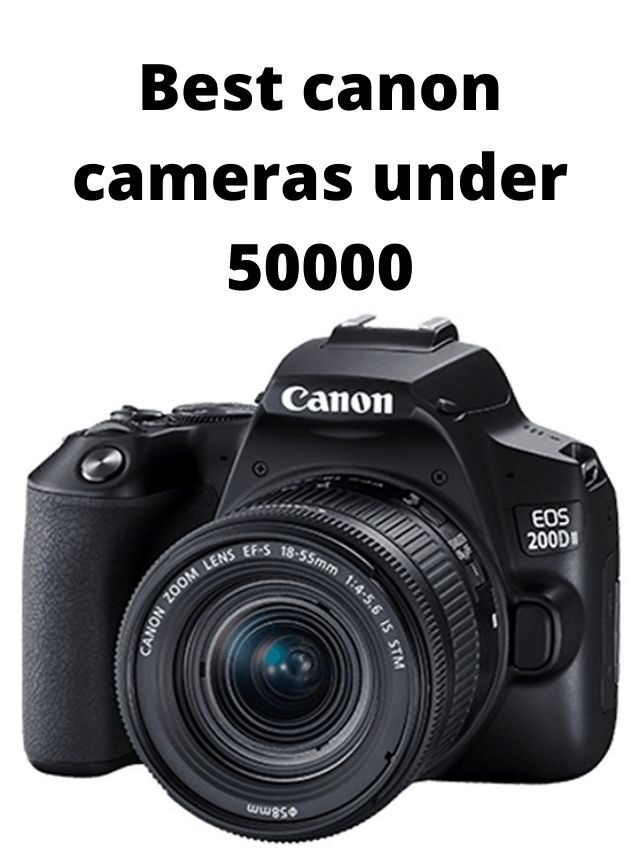 Best Canon Cameras Under 50000 in India 2024