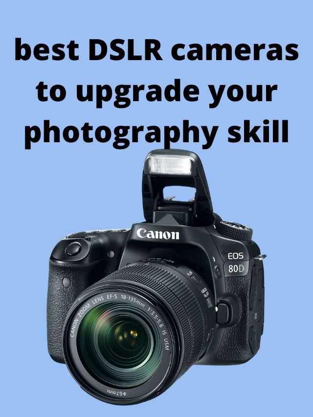 best DSLR cameras to upgrade your photography skill