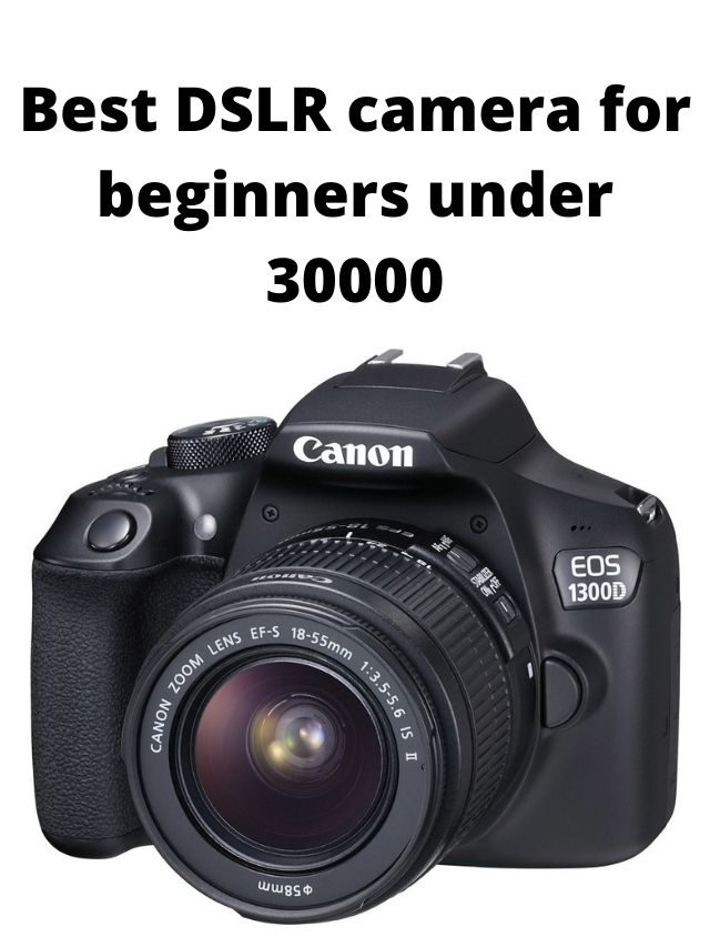 Best DSLR Camera for Beginners Under 30000 in India 2024