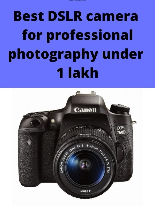 Best DSLR camera for professional photography under 1 lakh