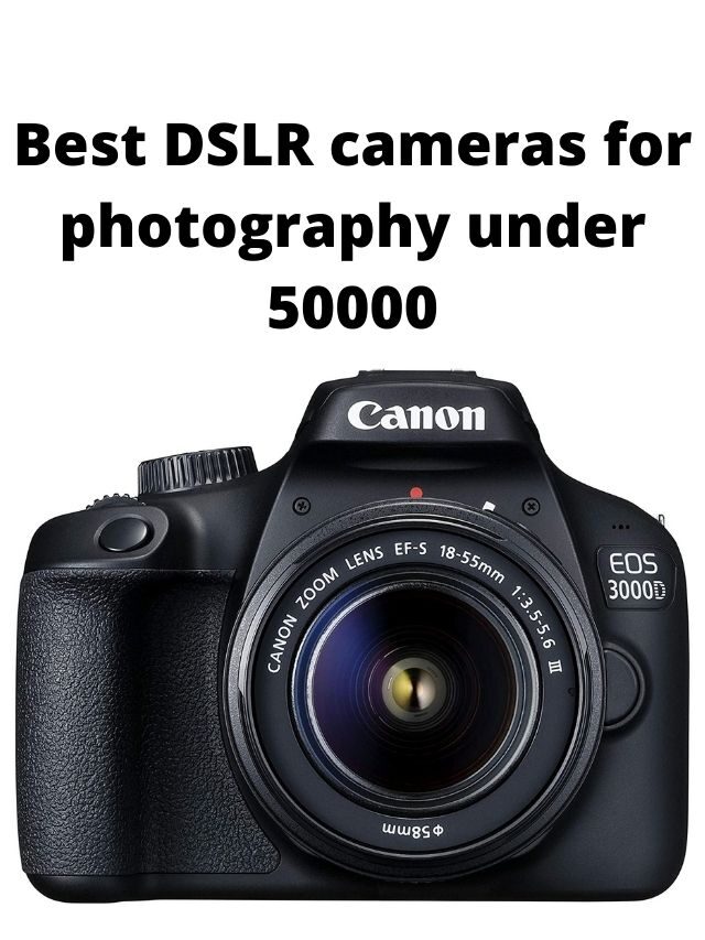 Best DSLR Cameras for Photography Under 50000 in India 2024
