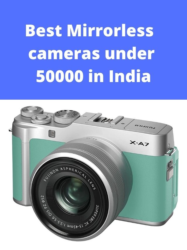 Best Mirrorless cameras under 50000 in India