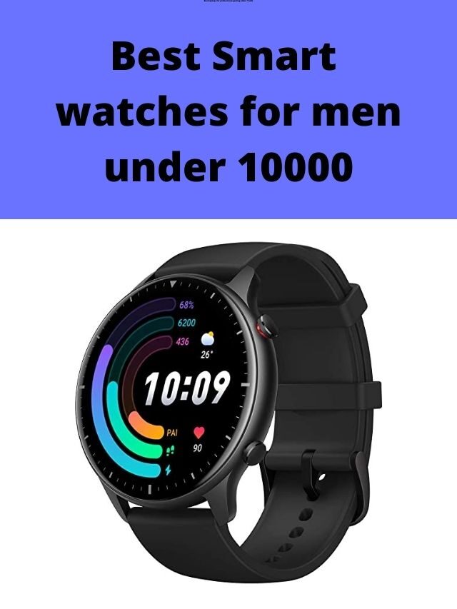 Best Smart watches for Men Under 10000 in India 2024