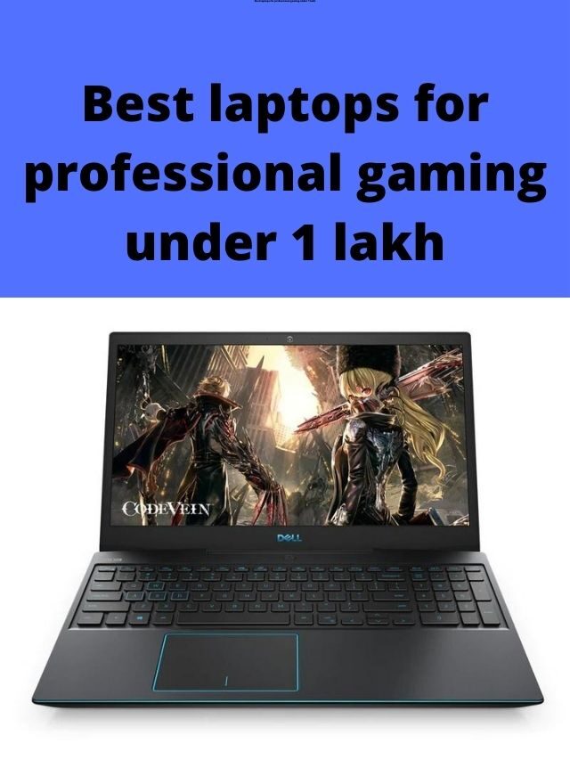 Best Laptops for Professional Gaming Under 1 lakh in India 2024
