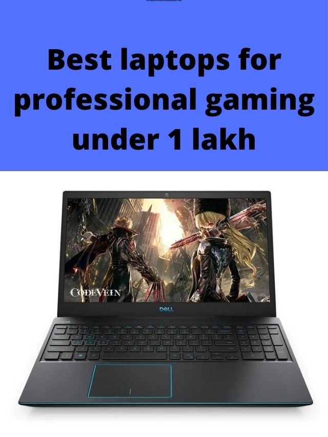 Best laptops for professional gaming under 1 lakh