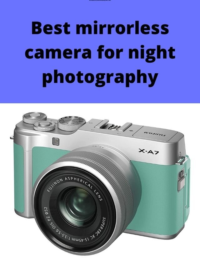 Best mirrorless camera for night photography