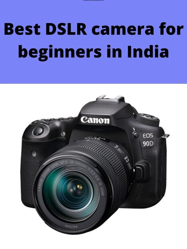 Best DSLR camera for beginners in India