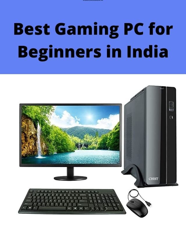 Best Gaming PC for Beginners in India 2022