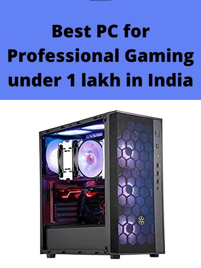 Best PC for Professional Gaming under 1 lakh in India
