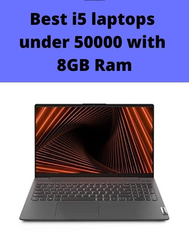 Best i5 laptops under 50000 with 8GB Ram