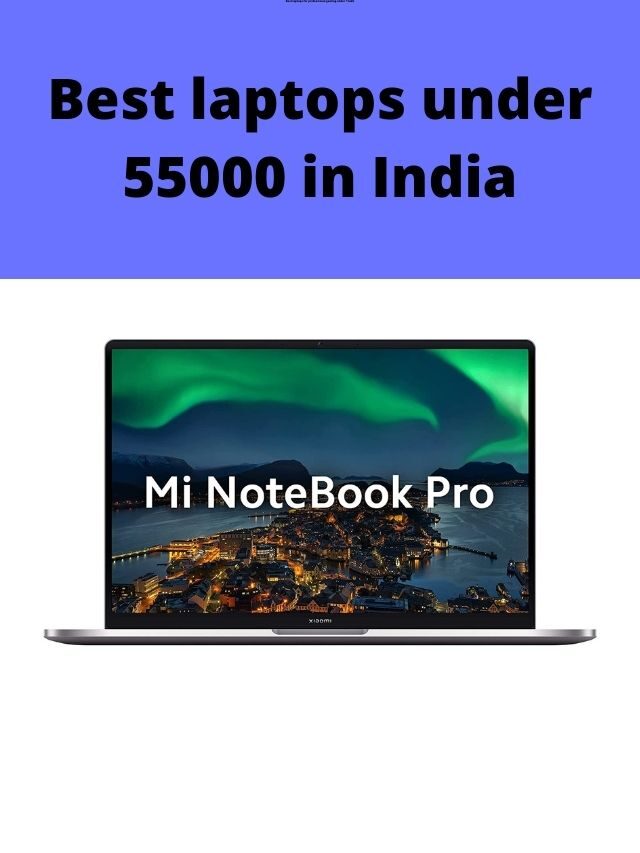 Best laptops under 55000 in India