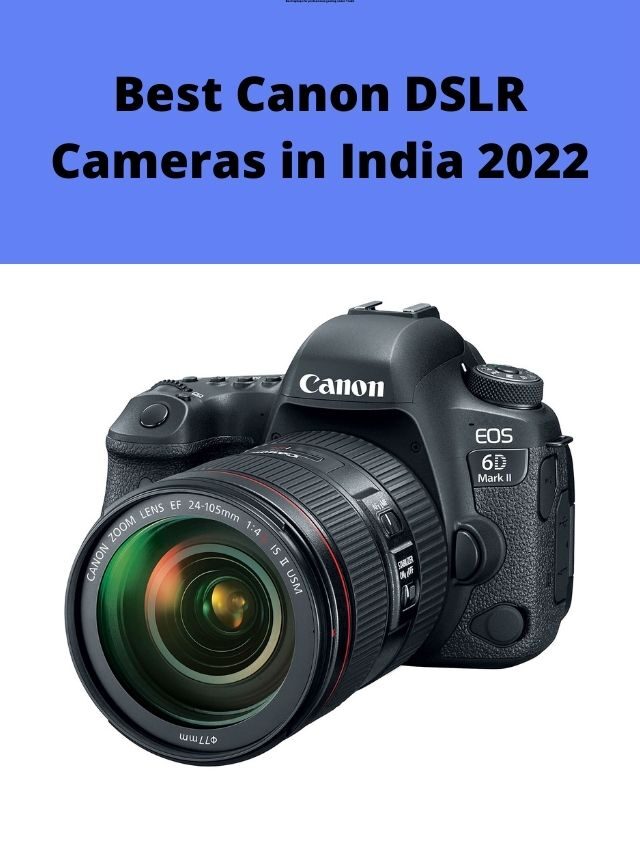Best Canon DSLR Cameras in India 2022