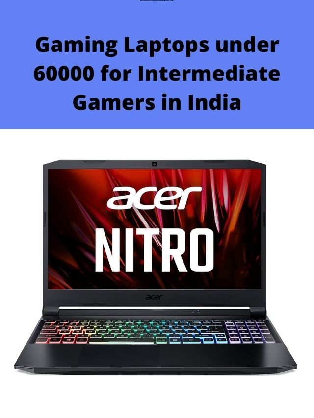 Gaming Laptops under 60000 for Intermediate Gamers in India