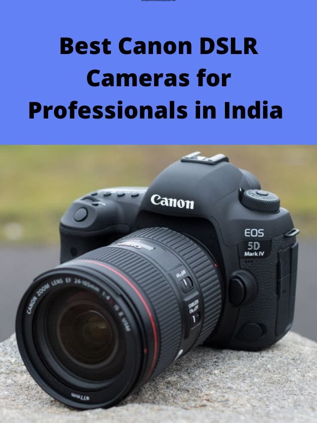 Best Canon DSLR Cameras for Professionals in India 2022