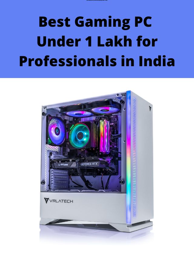 Best Gaming Pc Under 1 Lakh For Professionals In India My Smart Gadgets Best Gaming Pc Under 1 Lakh For Professionals In India My Smart Gadgets
