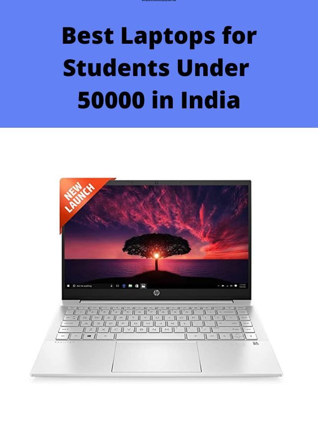 Best Laptops for Students Under 50000 in India 2022
