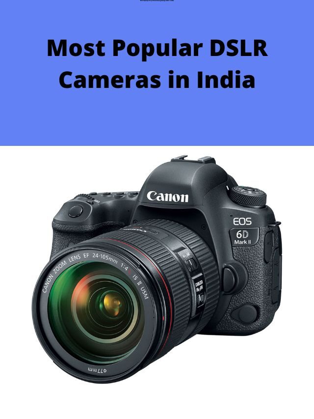 Most Popular DSLR Cameras in India 2022