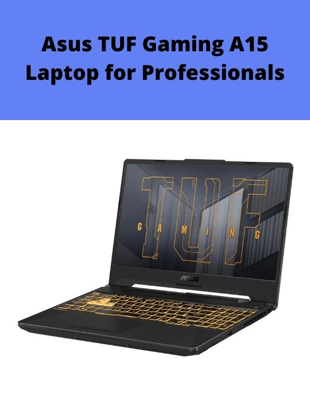 Asus TUF Gaming A15 Laptop for Professionals