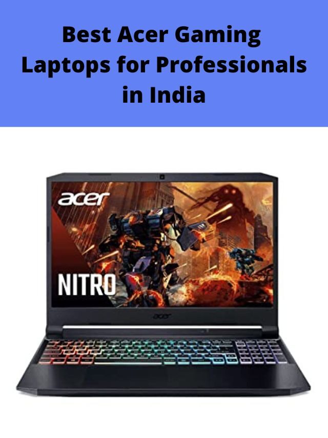 Best Acer Gaming Laptops for Professionals in India 2022