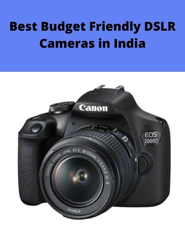Best Budget Friendly DSLR Cameras in India 2022