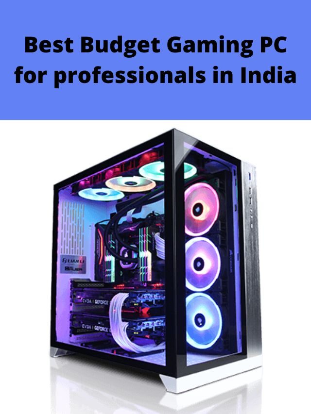 Best Budget Gaming PC for professionals in India 2022