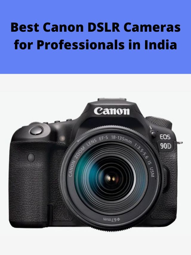 Best Canon DSLR Cameras for Professionals in India 2022