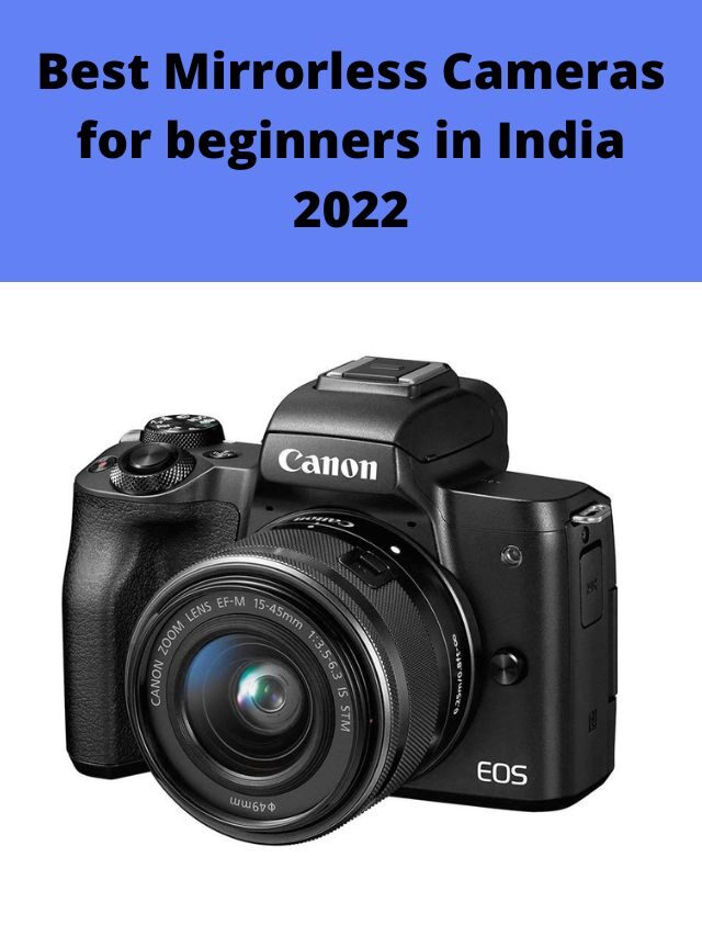 Best Mirrorless Cameras for beginners in India 2022