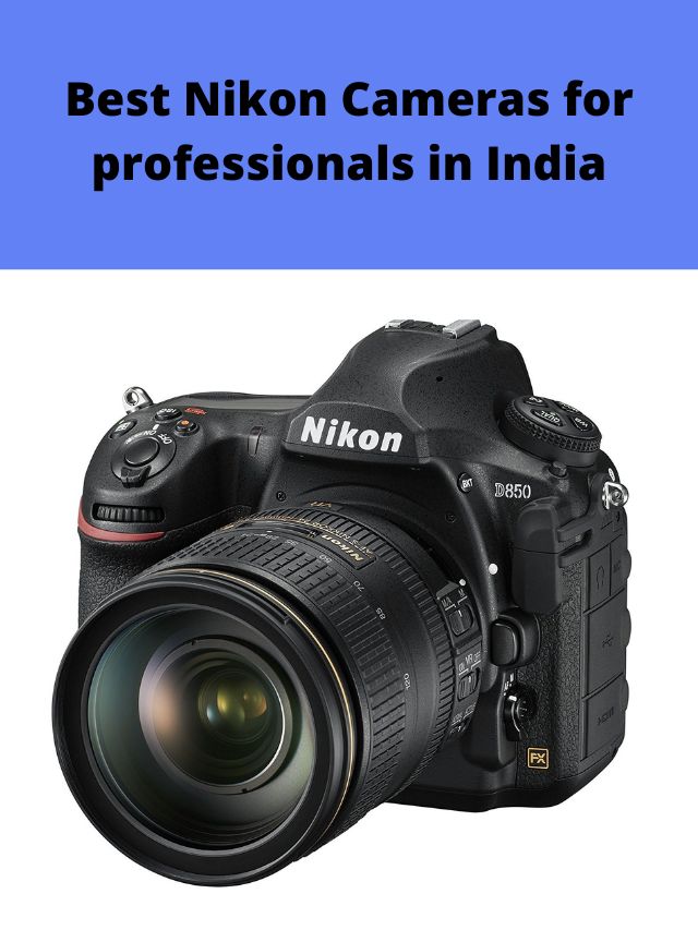 Best Nikon Cameras for professionals in India 2022