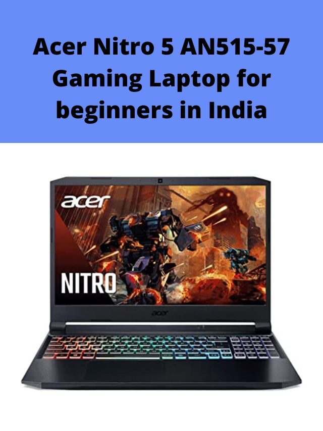 Acer Nitro 5 AN515-57 Gaming Laptop for beginners in India 2022