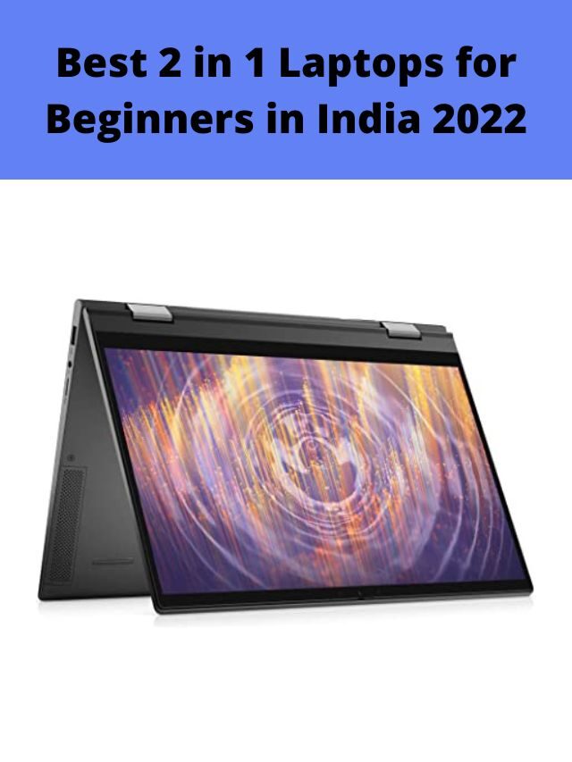 Best 2 in 1 Laptops for Beginners in India 2022