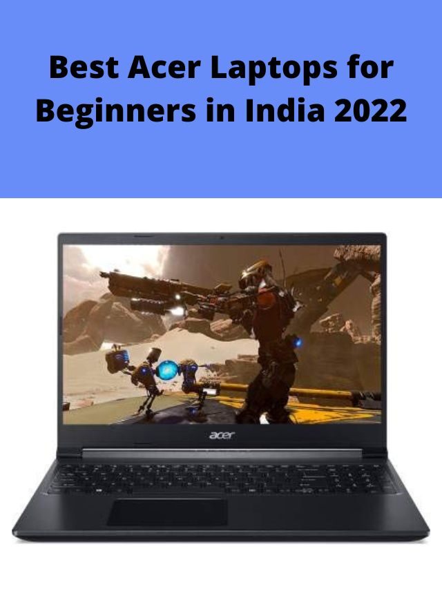 Best Acer Laptops for Beginners in India 2022