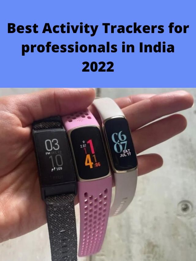 Best Activity Trackers for professionals in India 2022