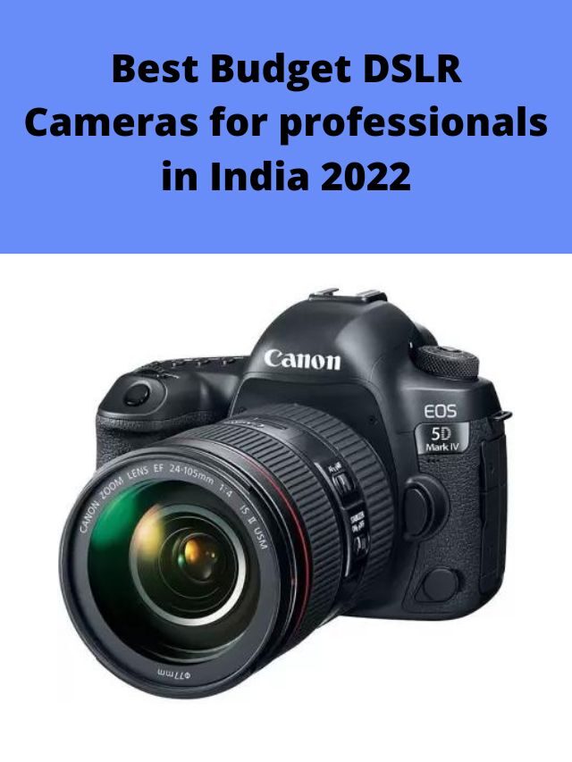 Best Budget DSLR Cameras for professionals in India 2022