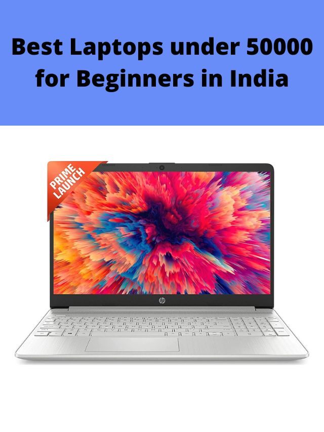 Best Laptops under 50000 for Beginners in India 2022