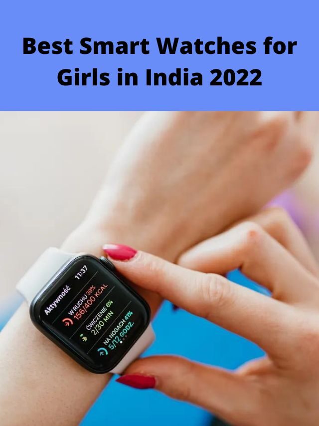 Best Smart Watches for Girls in India 2022