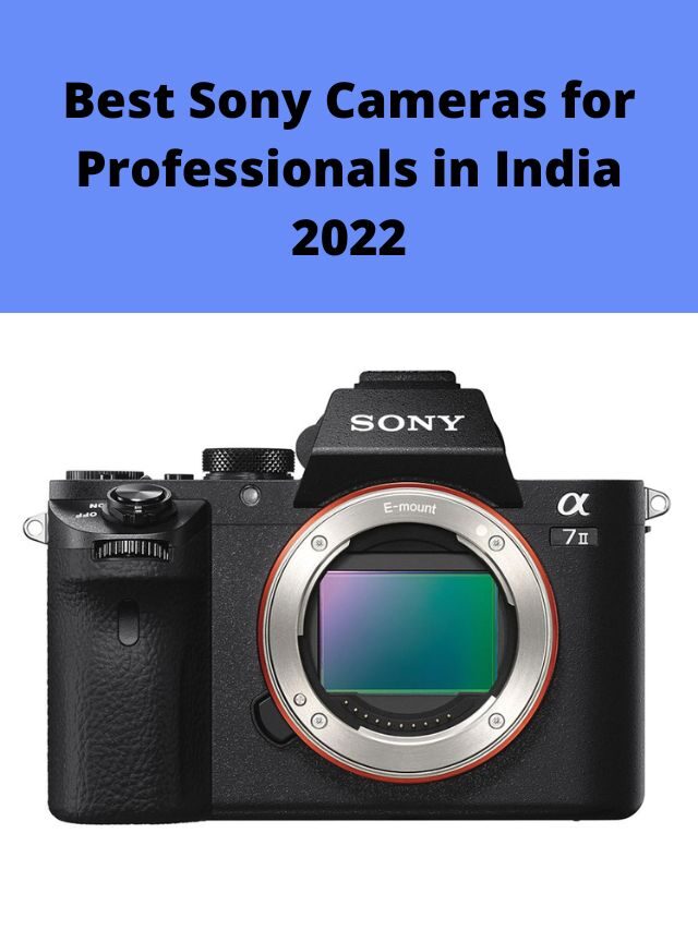 Best Sony Cameras for Professionals in India 2022