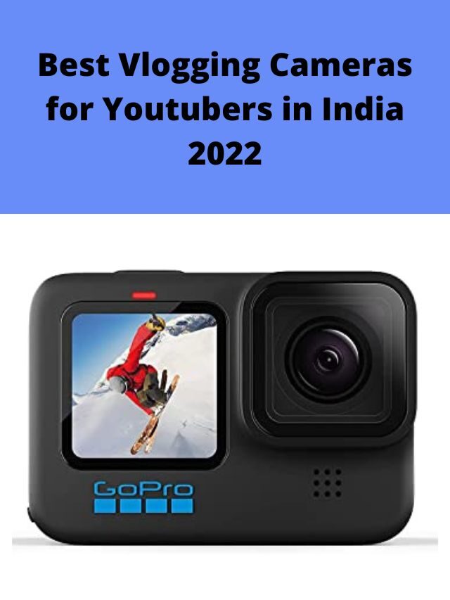 Best Vlogging Cameras for Youtubers in India 2022