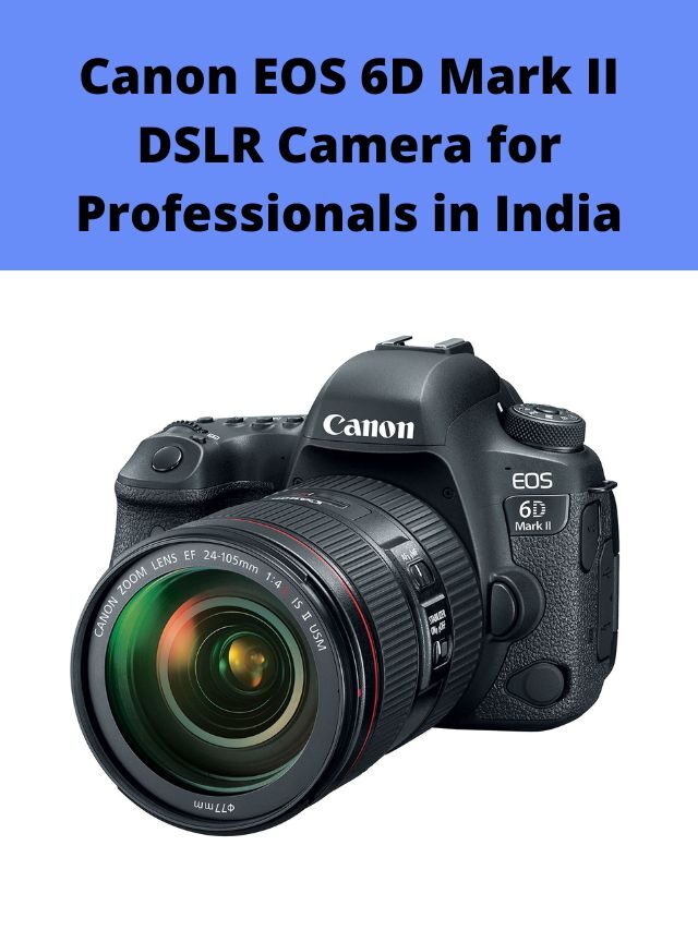 Canon EOS 6D Mark II DSLR Camera for Professionals in India 2022