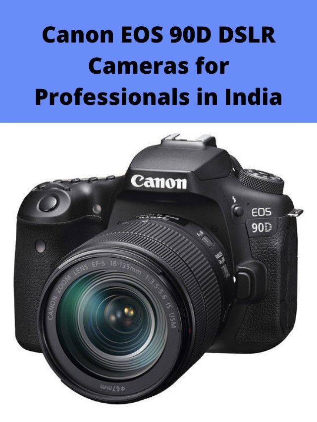 Canon EOS 90D DSLR Cameras for Professionals in India 2022