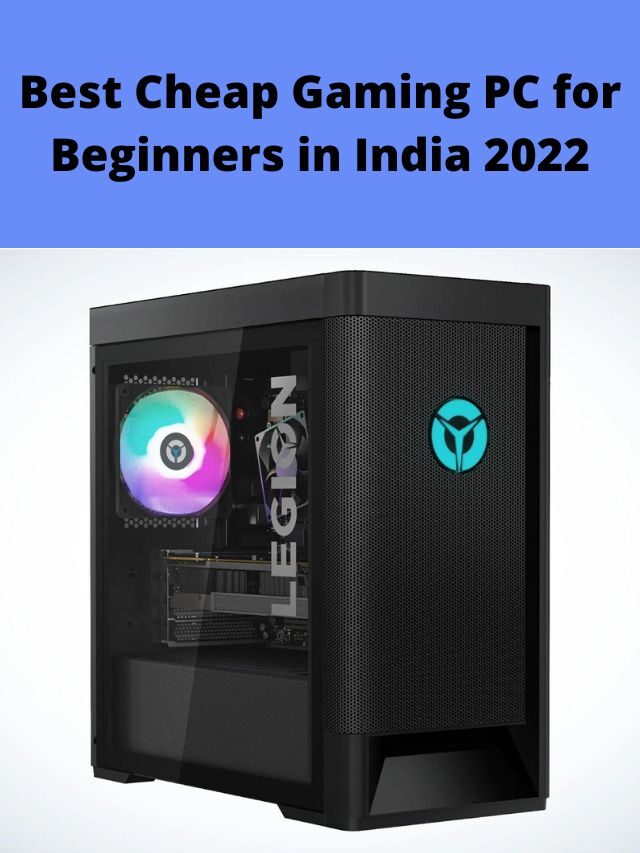 Best Cheap Gaming PC for Beginners in India 2022