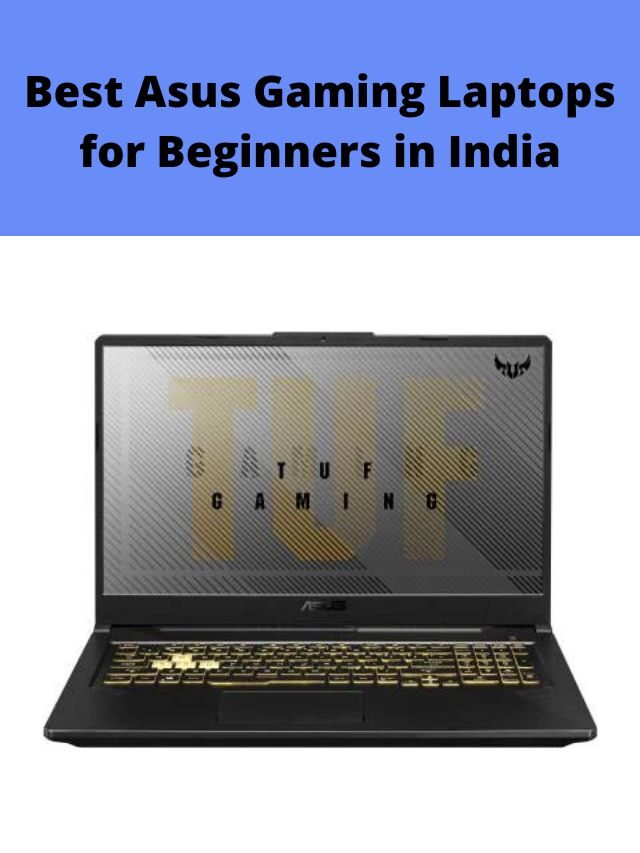 Best Asus Gaming Laptops for Beginners in India 2022