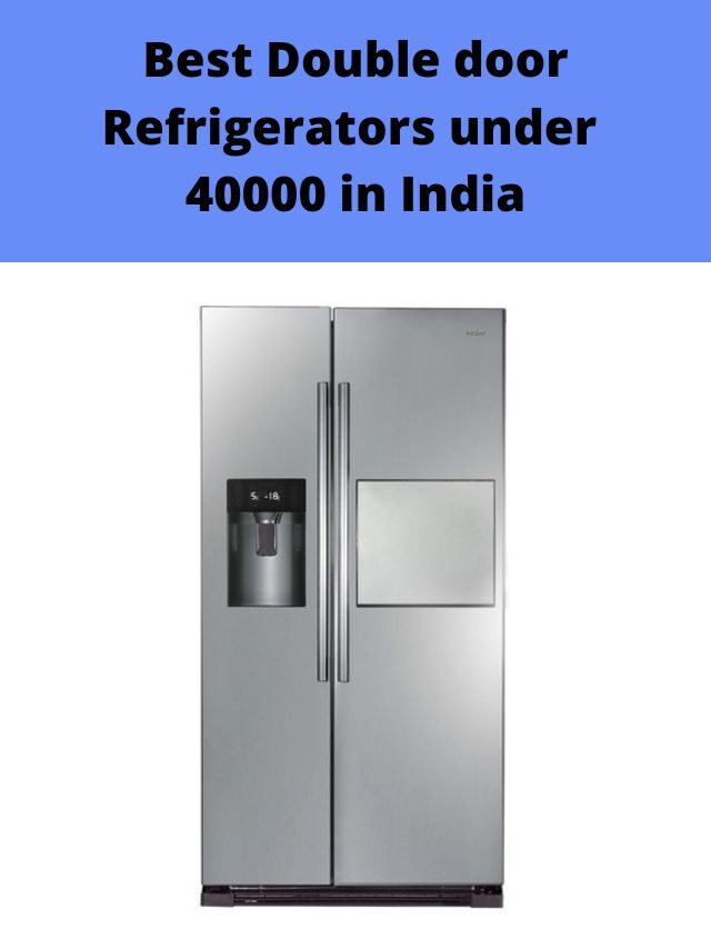 Best Double door Refrigerators under 40000 in India 2022