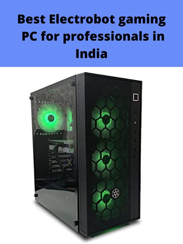 Best Electrobot gaming PC for professionals in India 2022