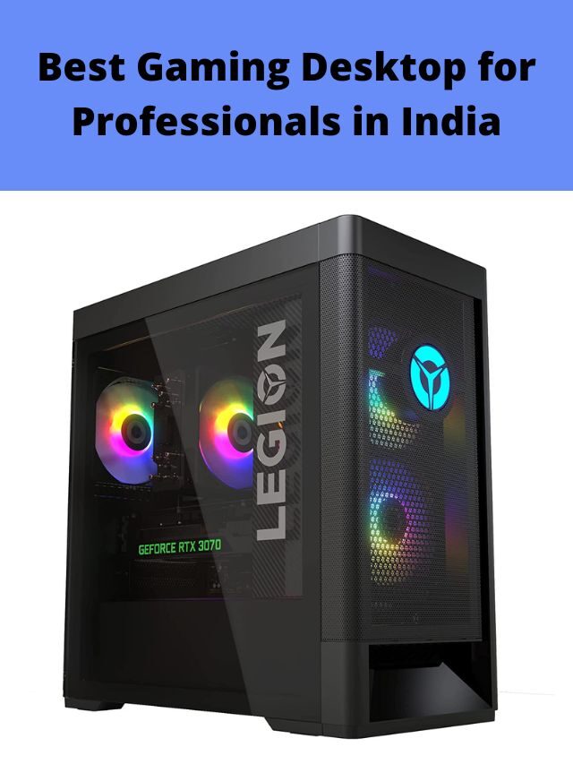 Best Gaming Desktop for Professionals in India 2022